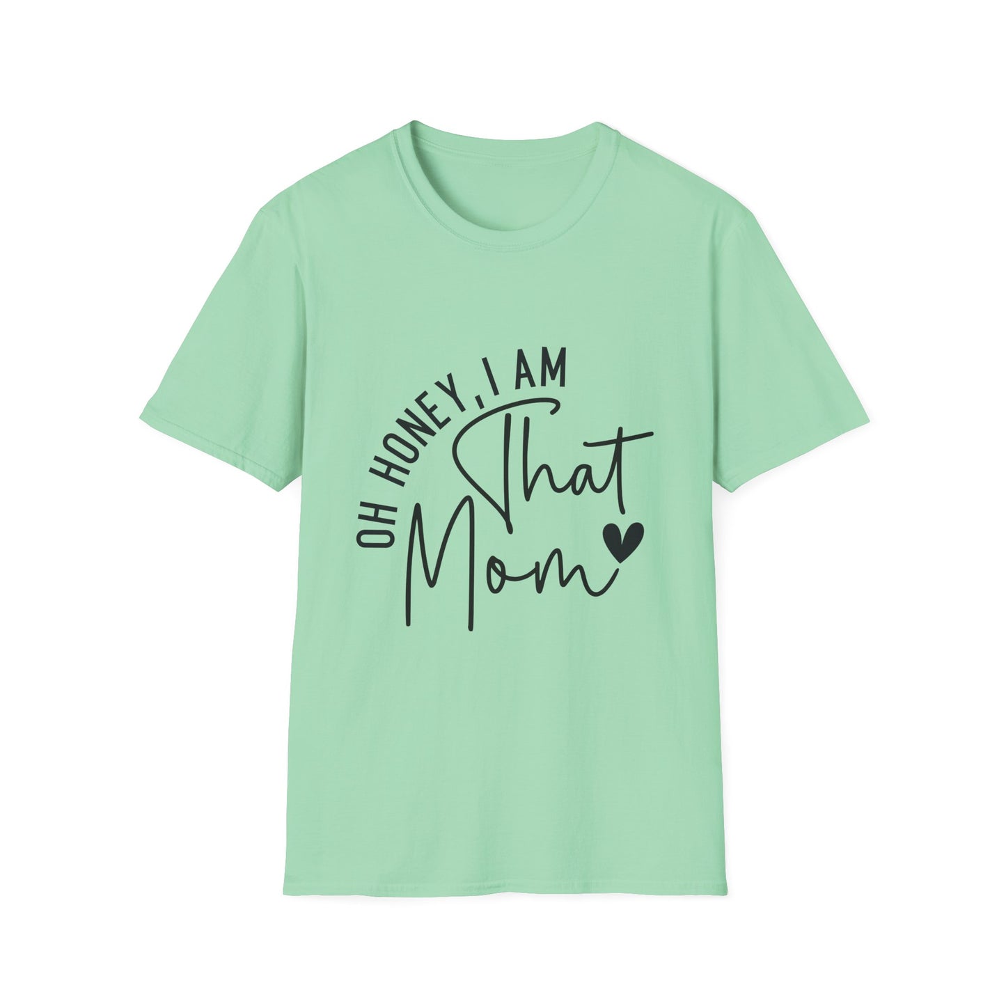 Oh Honey, I Am That Mom T-Shirt