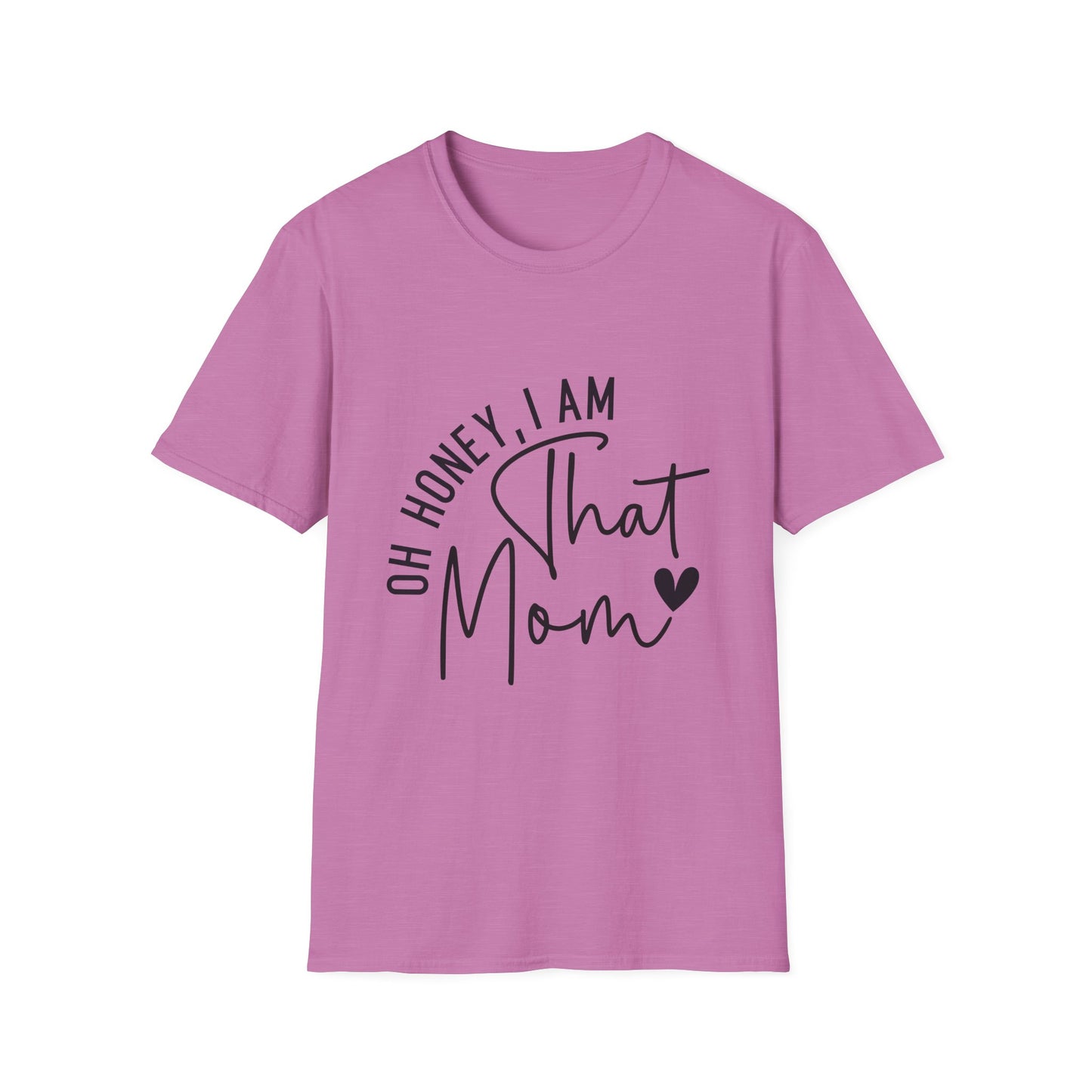 Oh Honey, I Am That Mom T-Shirt