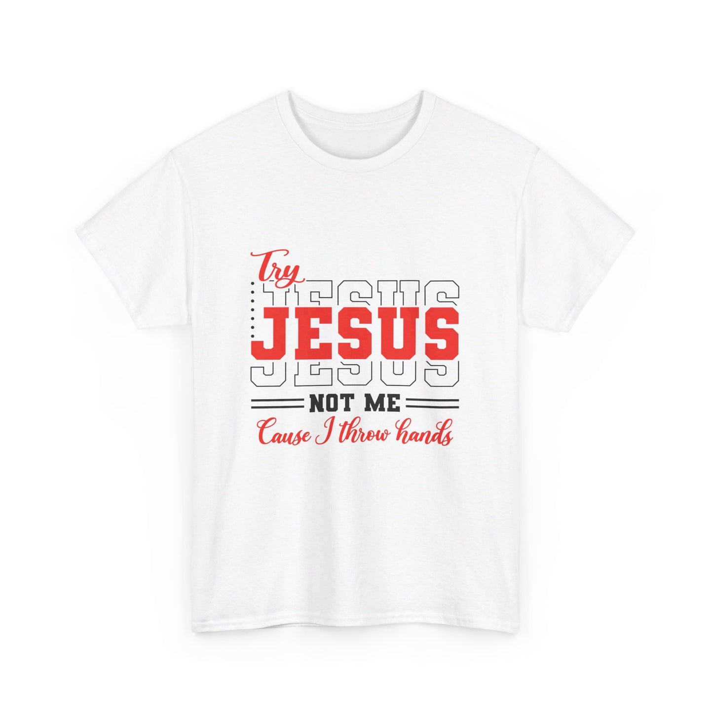 Try Jesus, Not Me Tee