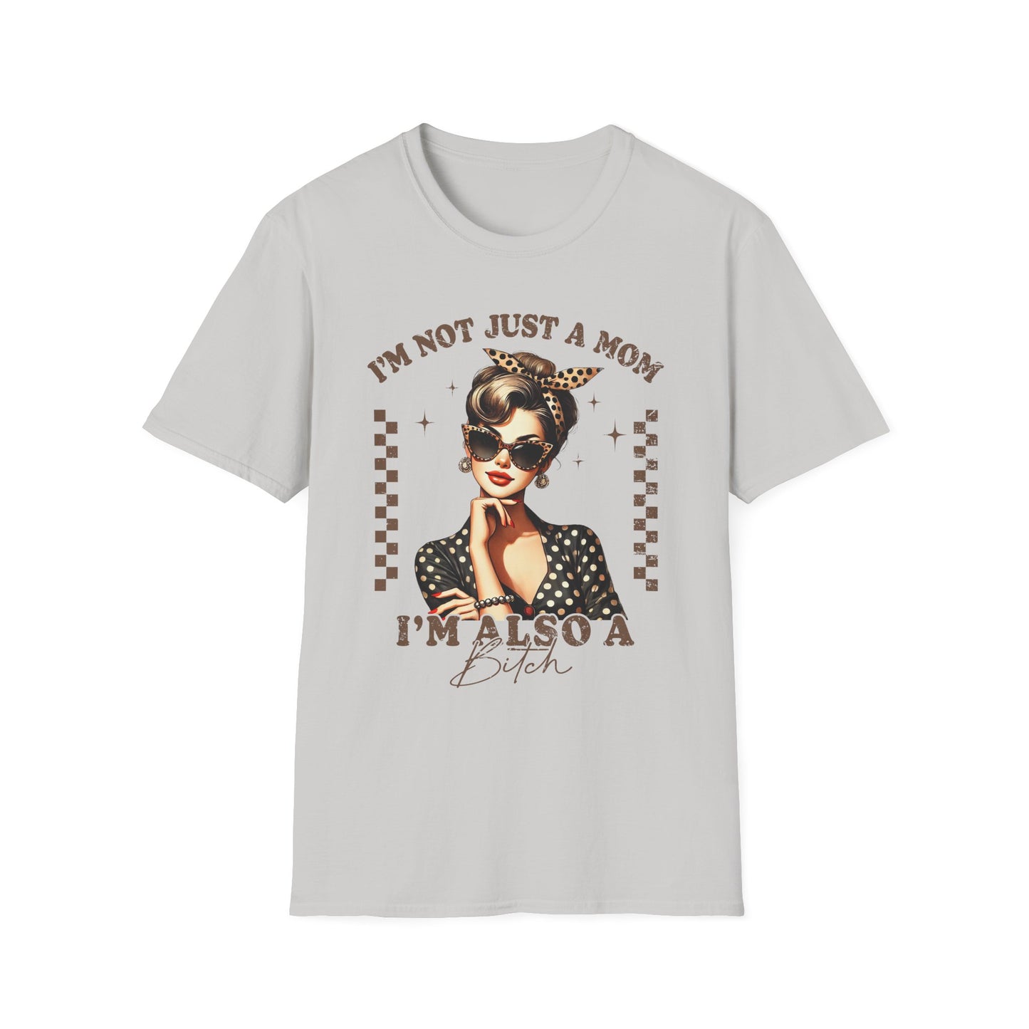 I'm Not Just a Mom, I'm Also a Bitch Tee