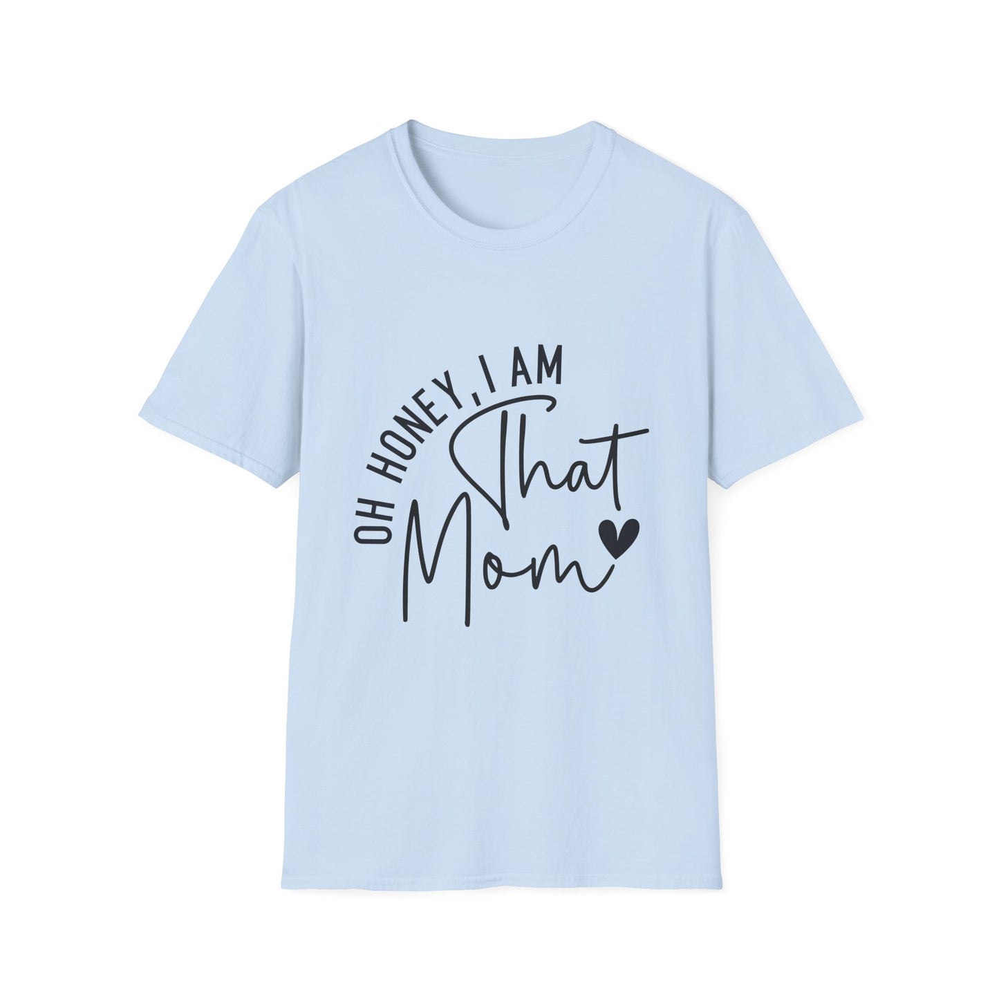 Oh Honey, I Am That Mom T-Shirt