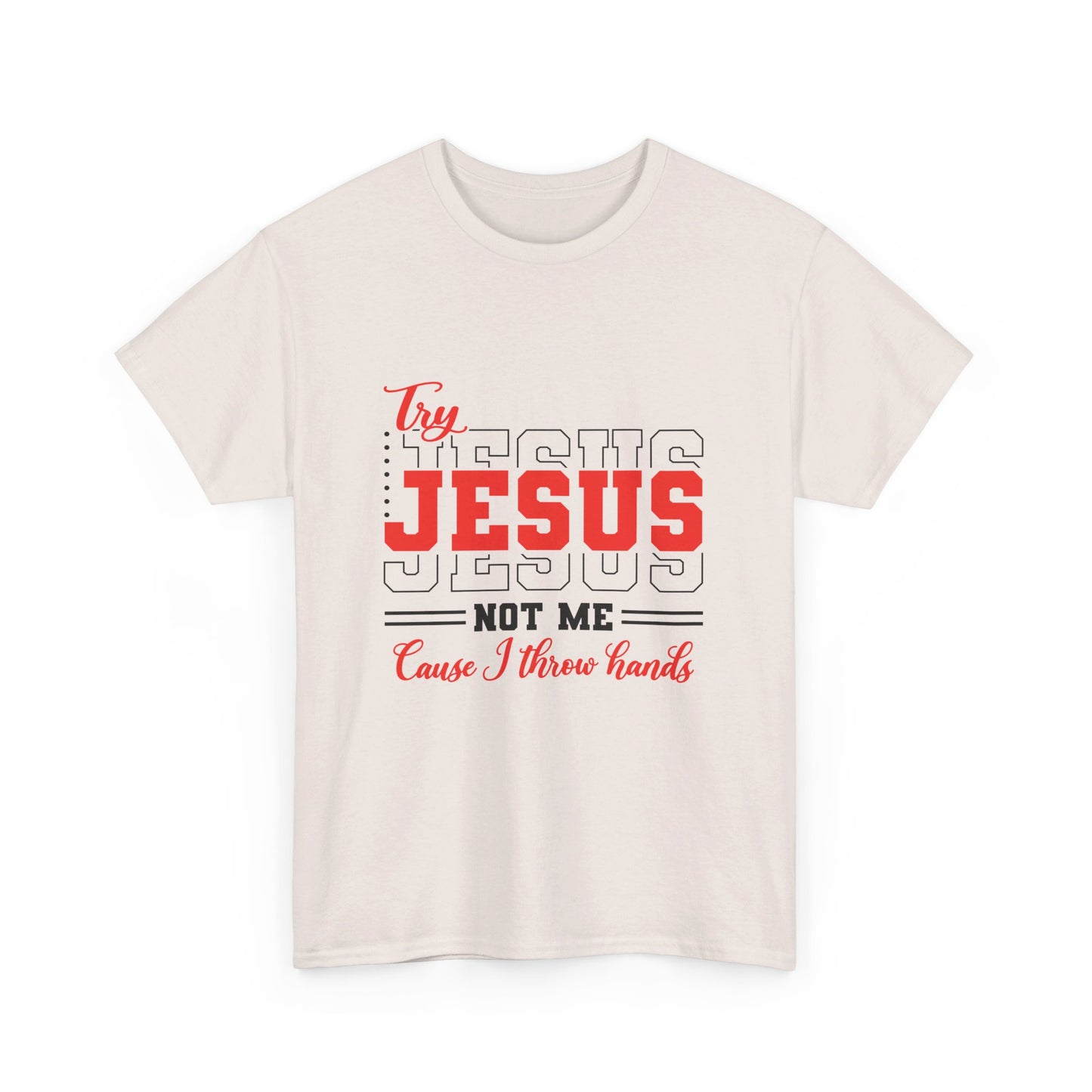 Try Jesus, Not Me Tee