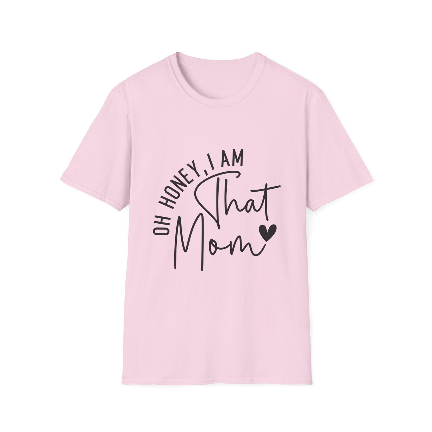 Oh Honey, I Am That Mom T-Shirt