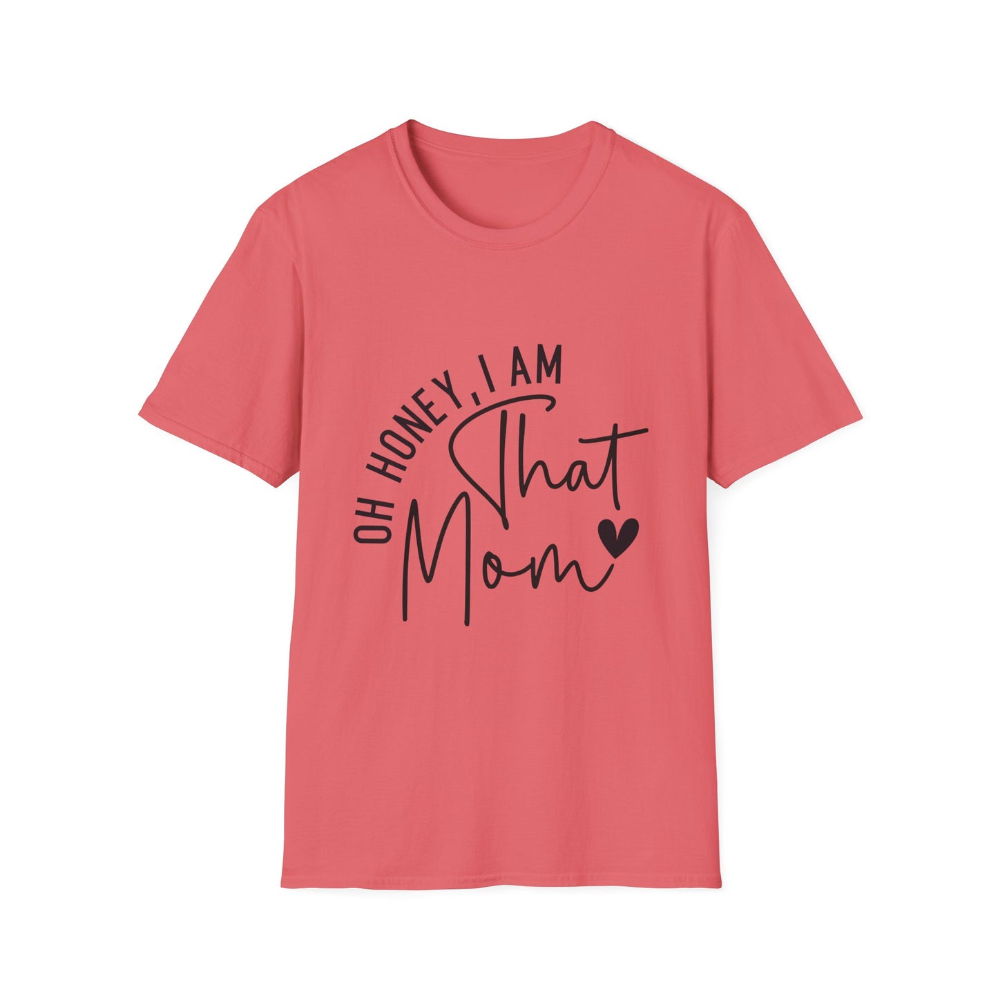 Oh Honey, I Am That Mom T-Shirt