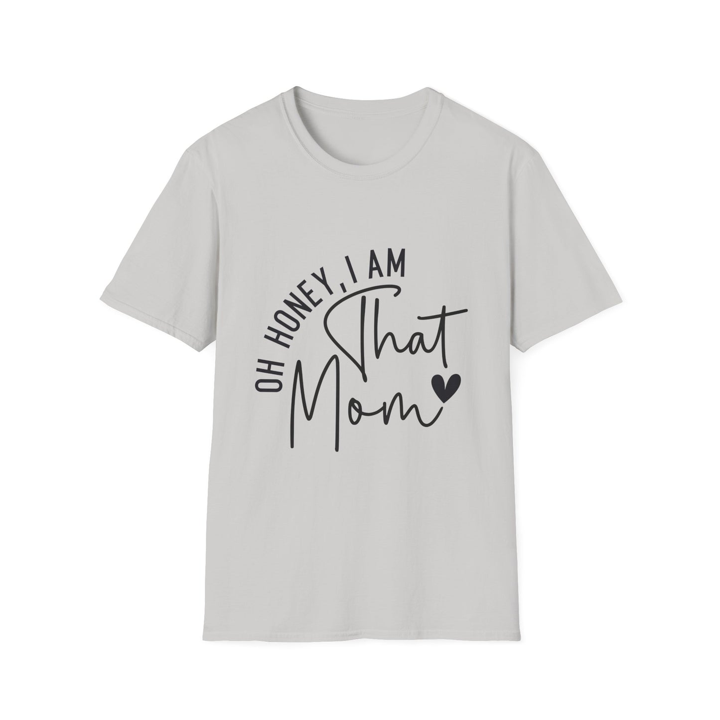 Oh Honey, I Am That Mom T-Shirt