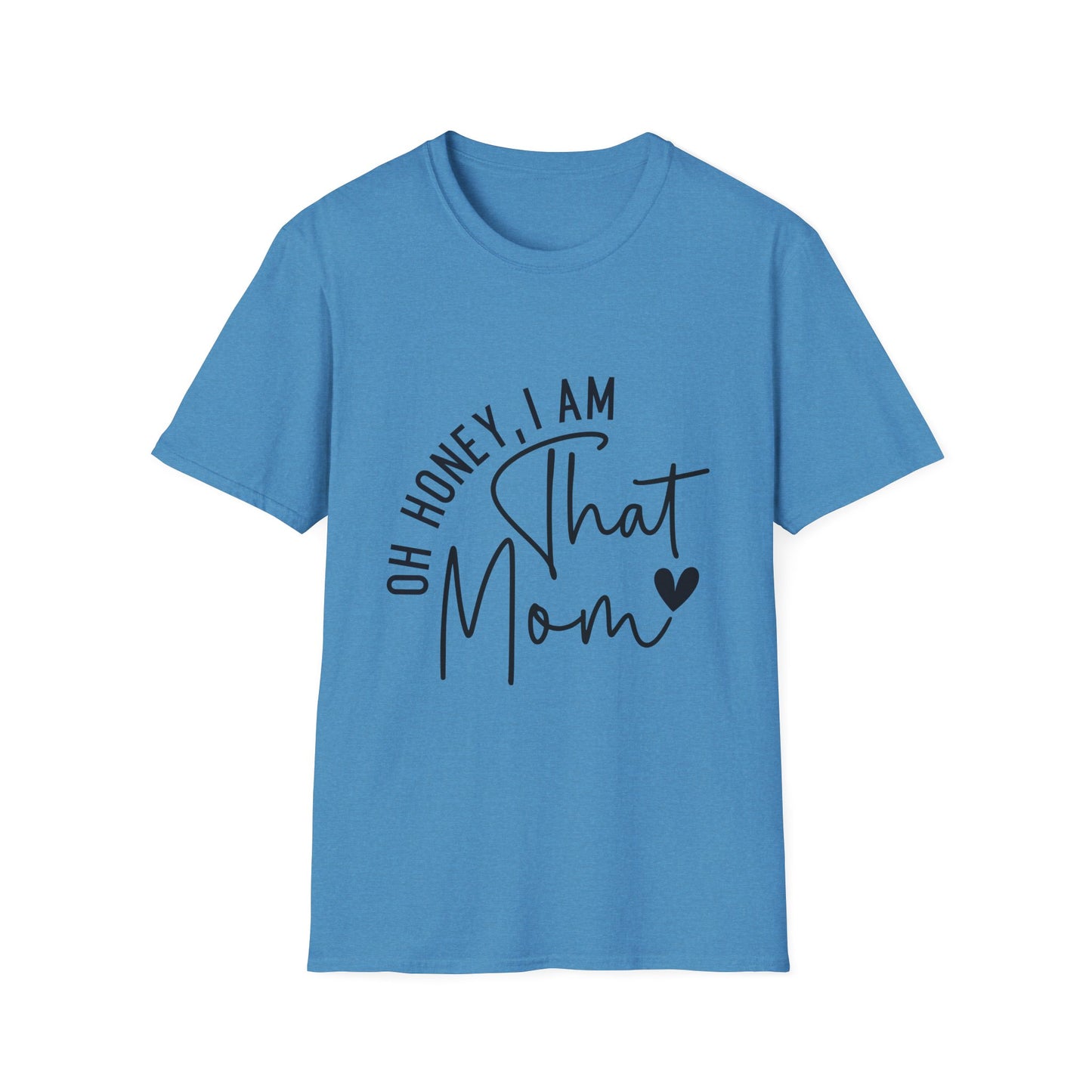 Oh Honey, I Am That Mom T-Shirt