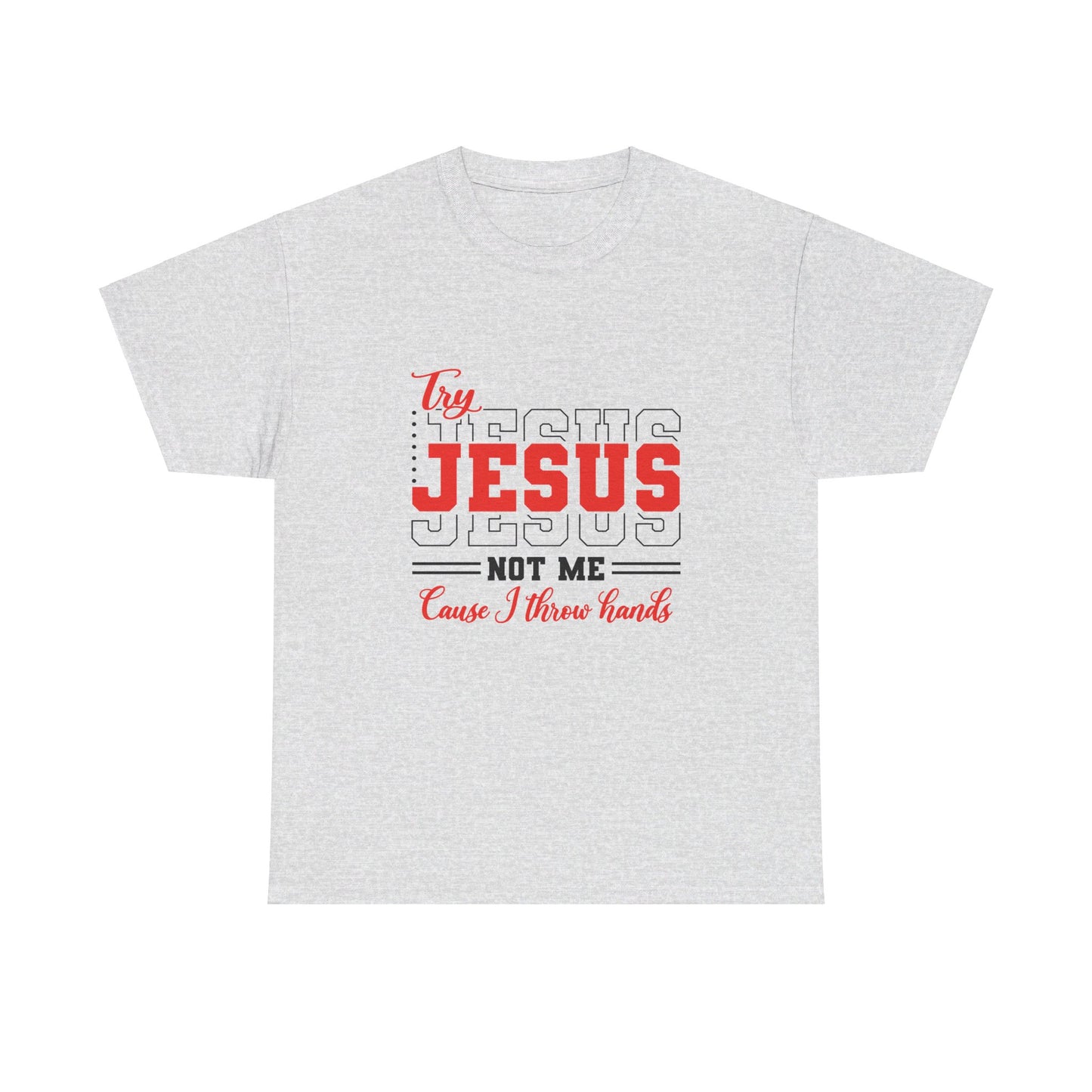 Try Jesus, Not Me Tee