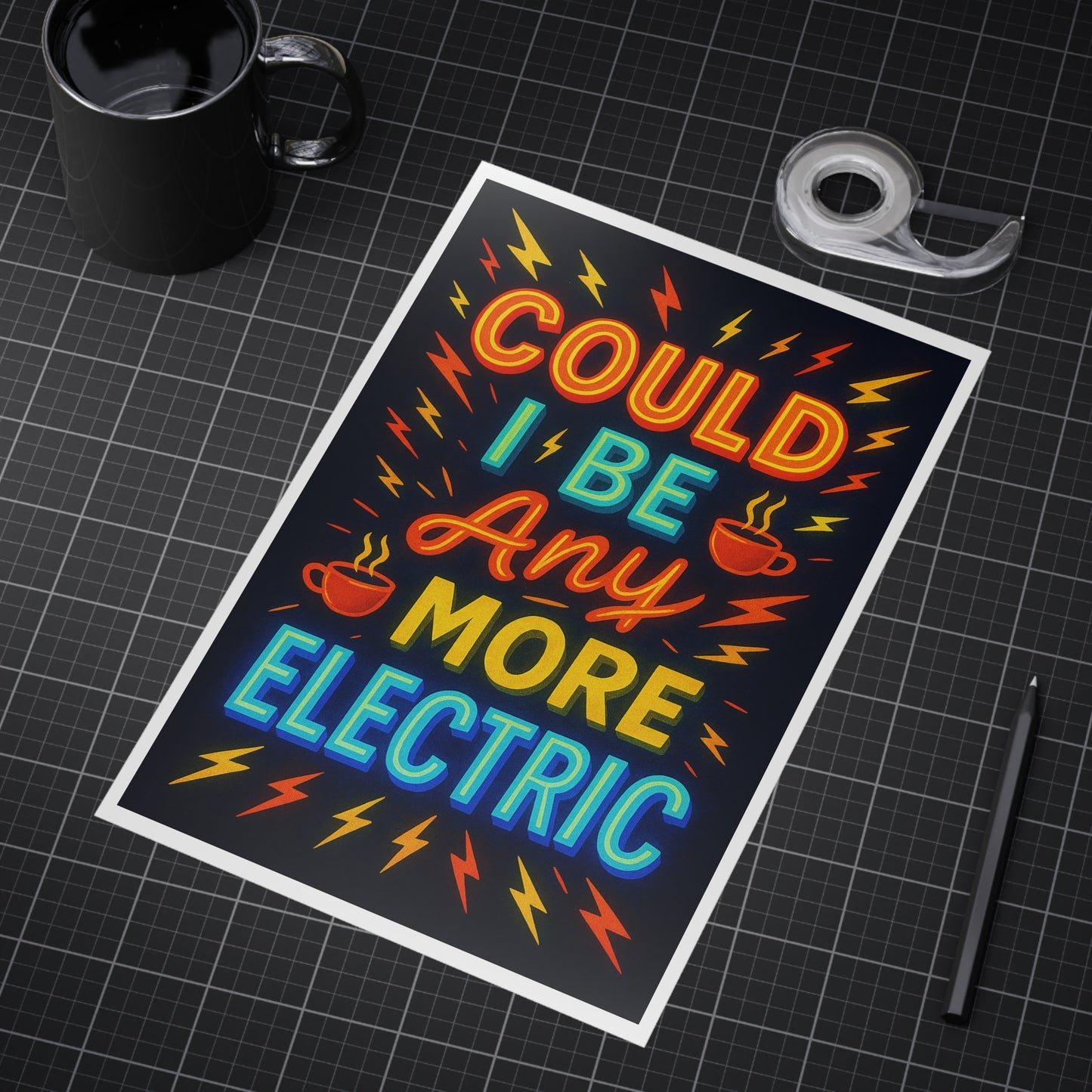 Could I Be Any More Electric Unframed Print