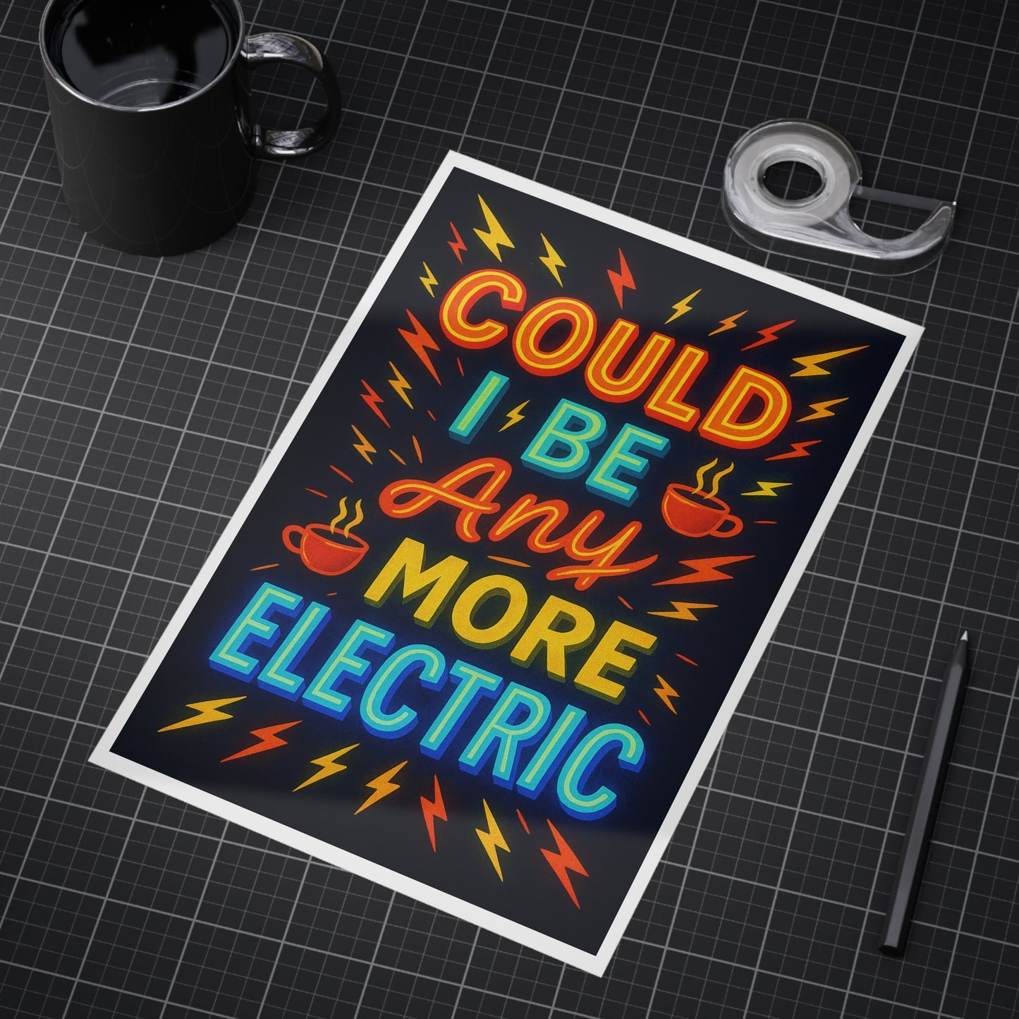 Could I Be Any More Electric Unframed Print