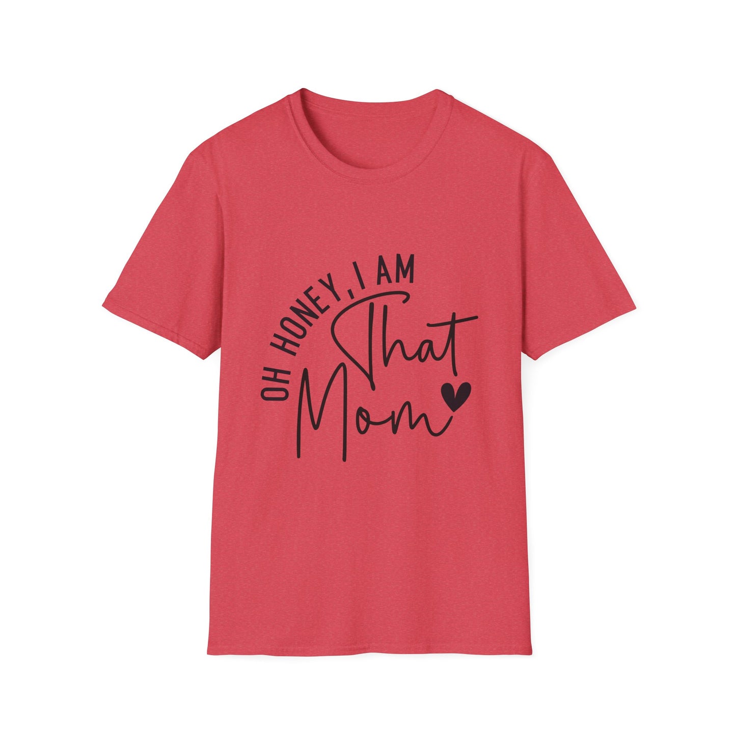 Oh Honey, I Am That Mom T-Shirt