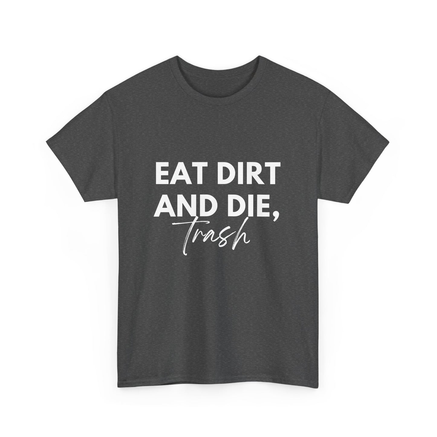 Eat Dirth & Die Trash Tee