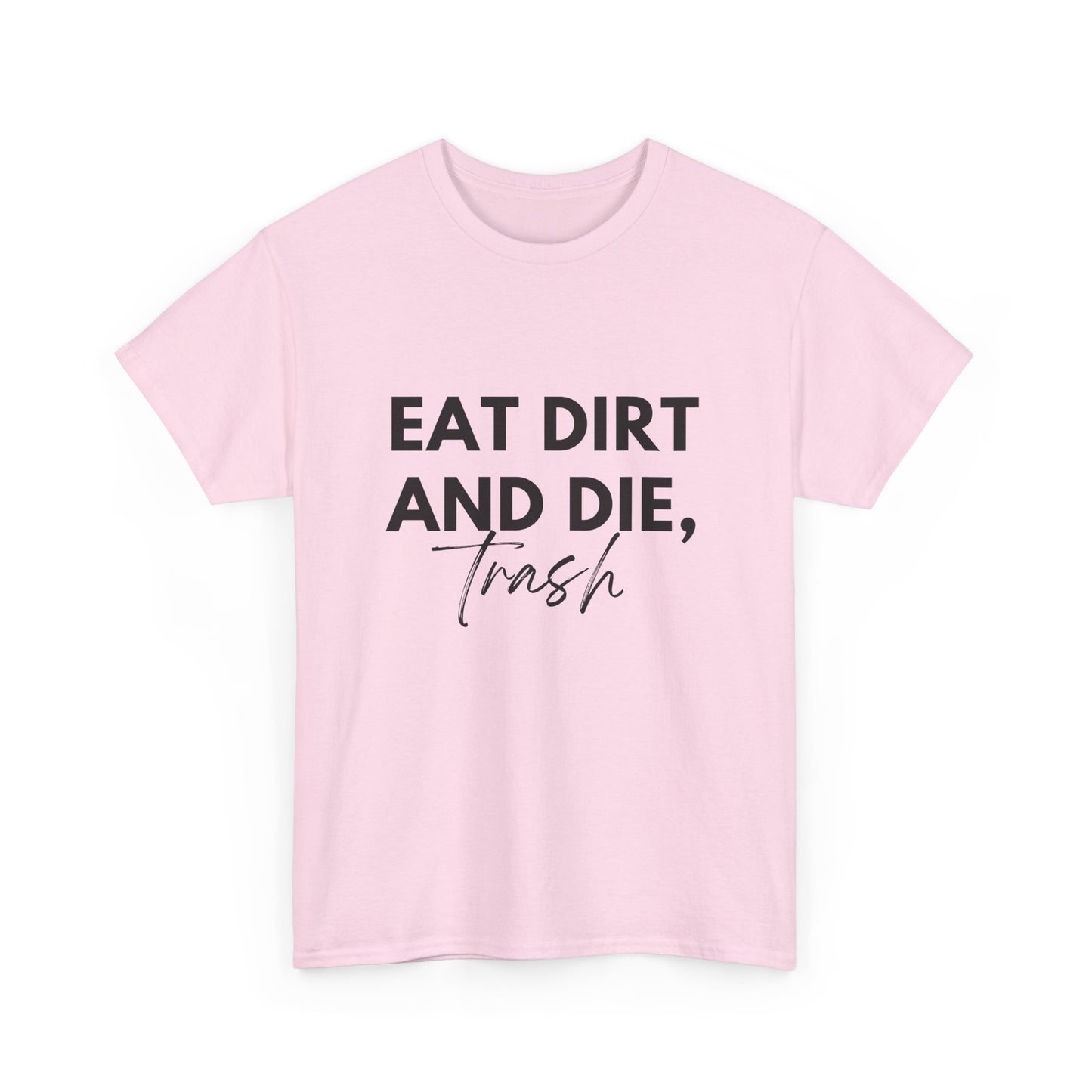 Eat Dirth & Die Trash Tee