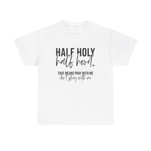 Half Hood Half Holy Tee