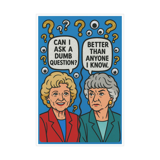 Can I ask a dumb question Unframed Print
