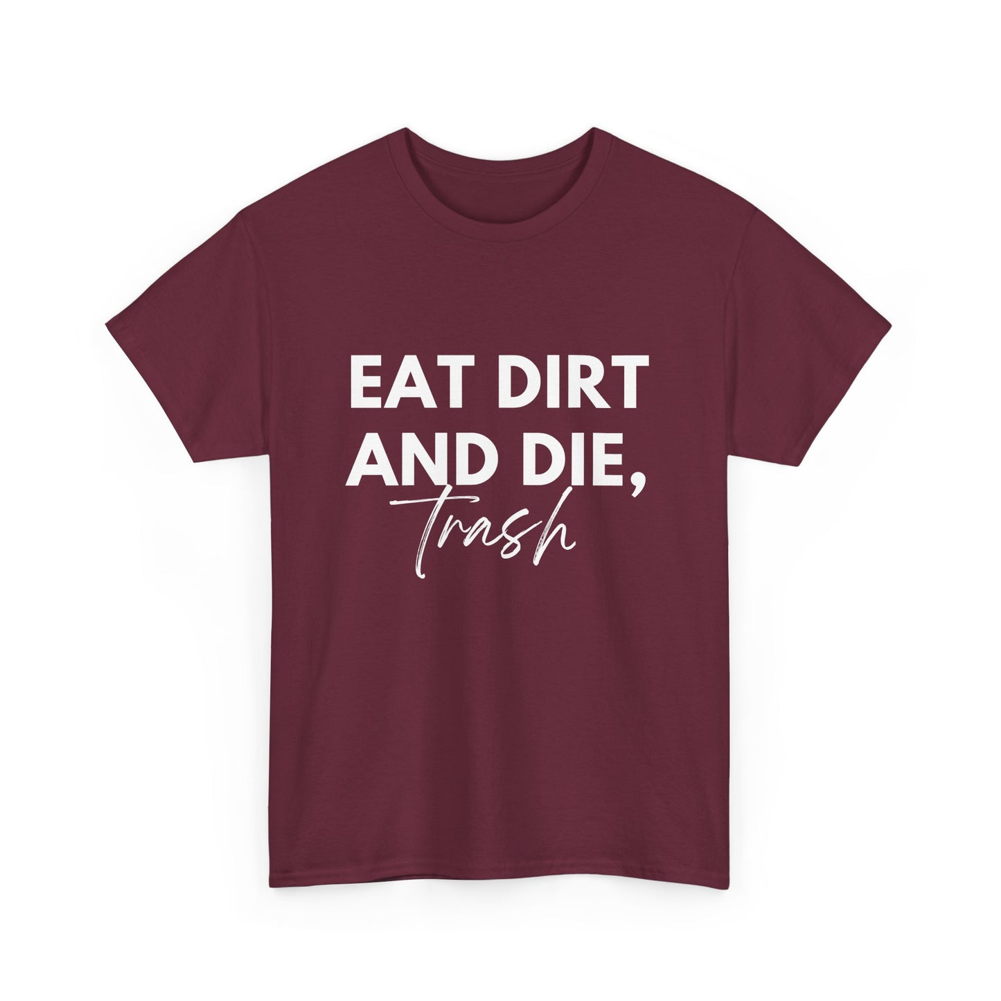 Eat Dirth & Die Trash Tee