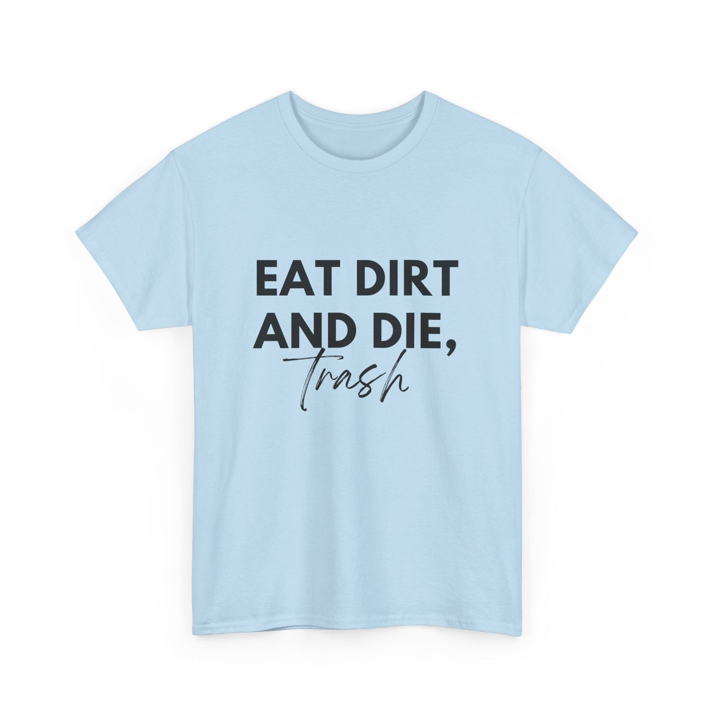 Eat Dirth & Die Trash Tee