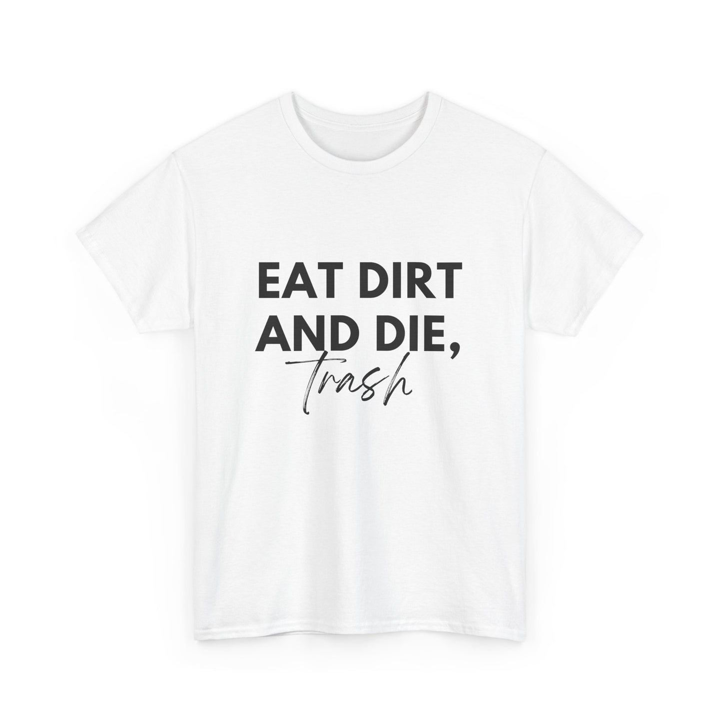 Eat Dirth & Die Trash Tee