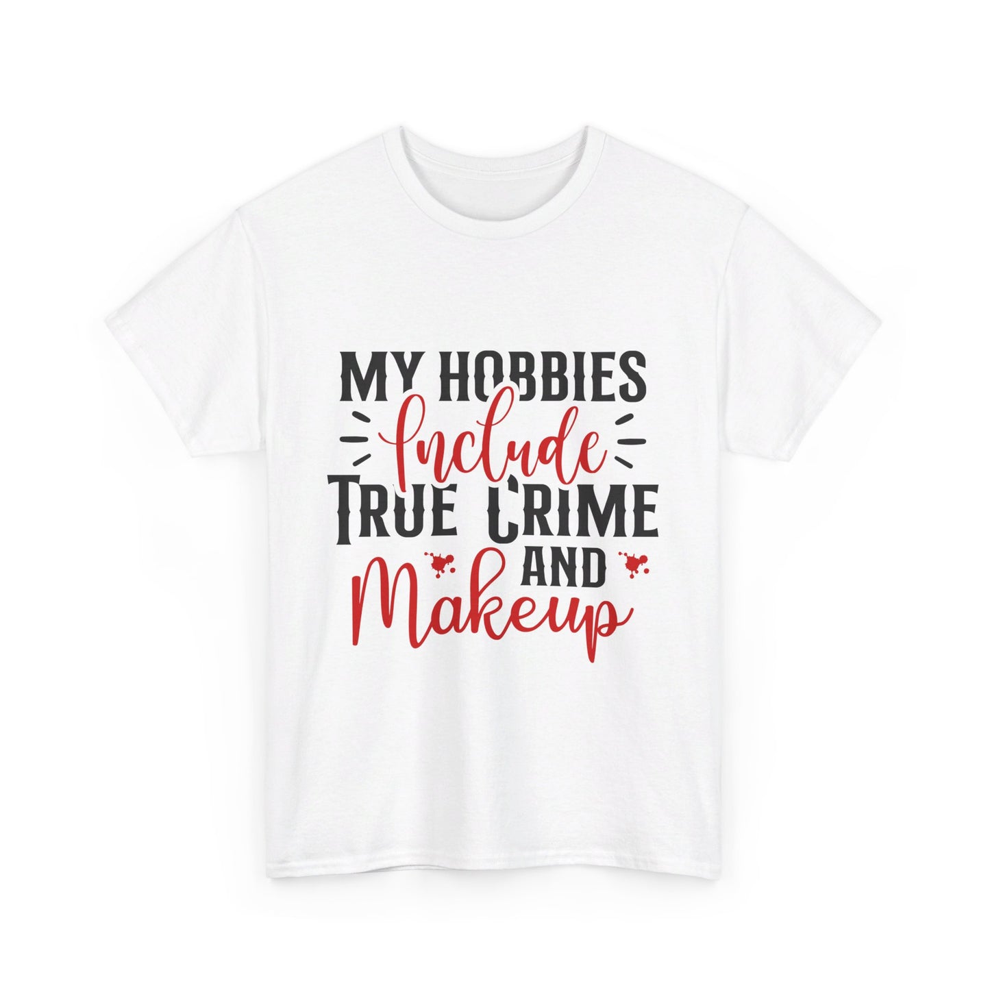 Hobbies Are True Crime & Makeup Tee