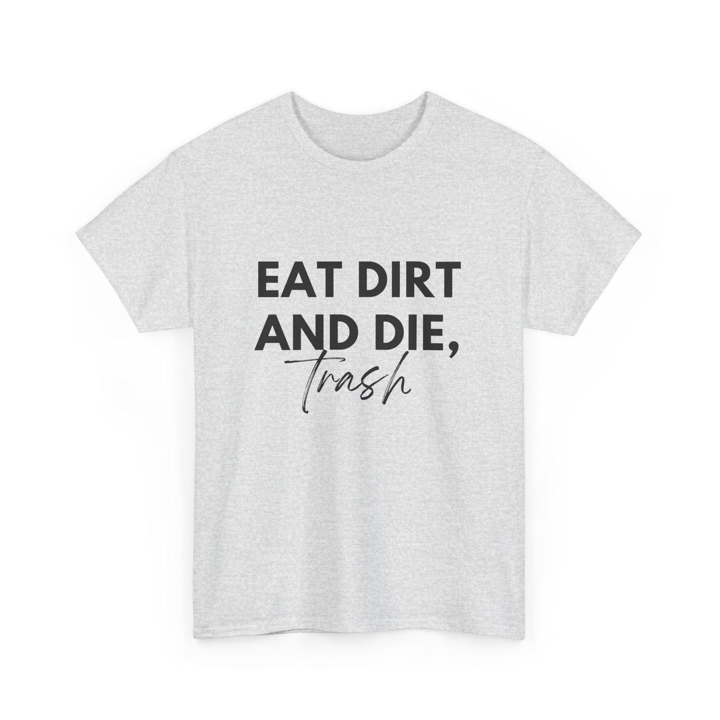 Eat Dirth & Die Trash Tee