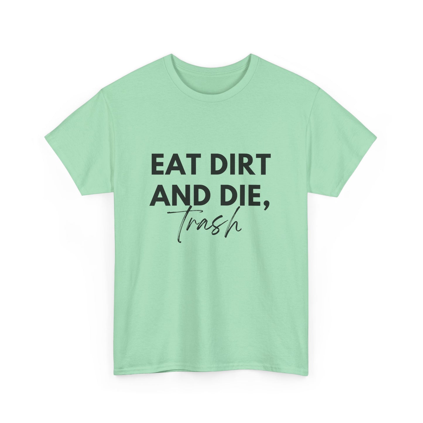 Eat Dirth & Die Trash Tee